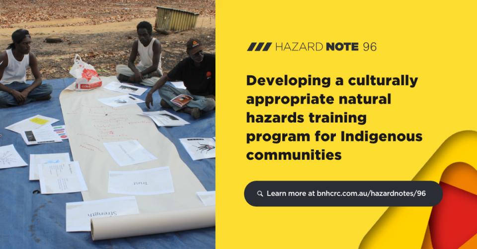 Hazard Note 96 presents new natural hazard training units that were developed collaboratively with Indigenous communities to support and reinforce land management capabilities in northern Australia. 