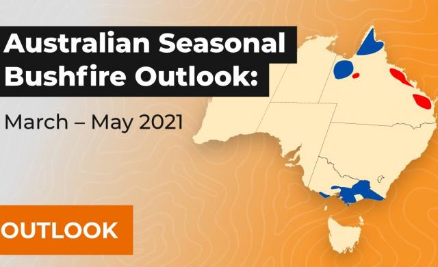 Overview - Australian Seasonal Bushfire Outlook: March – May 2021
